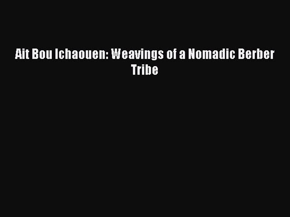 Download Ait Bou Ichaouen: Weavings of a Nomadic Berber Tribe Ebook Online