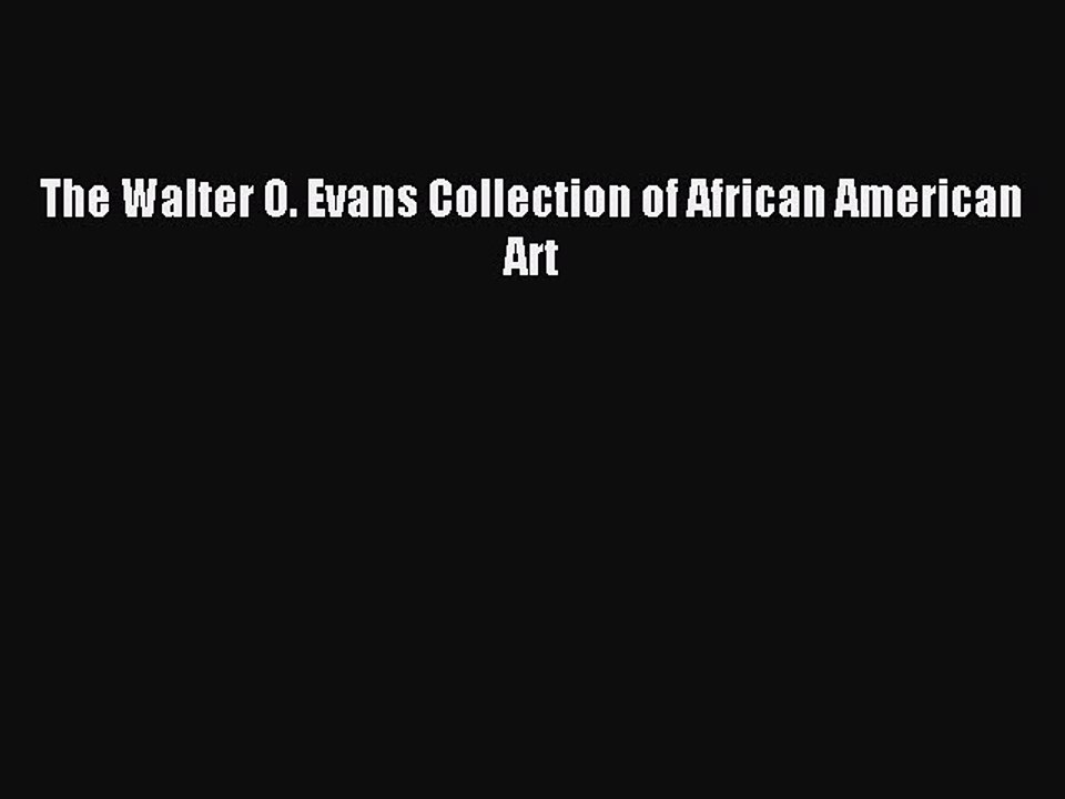 Read The Walter O. Evans Collection of African American Art Ebook Free