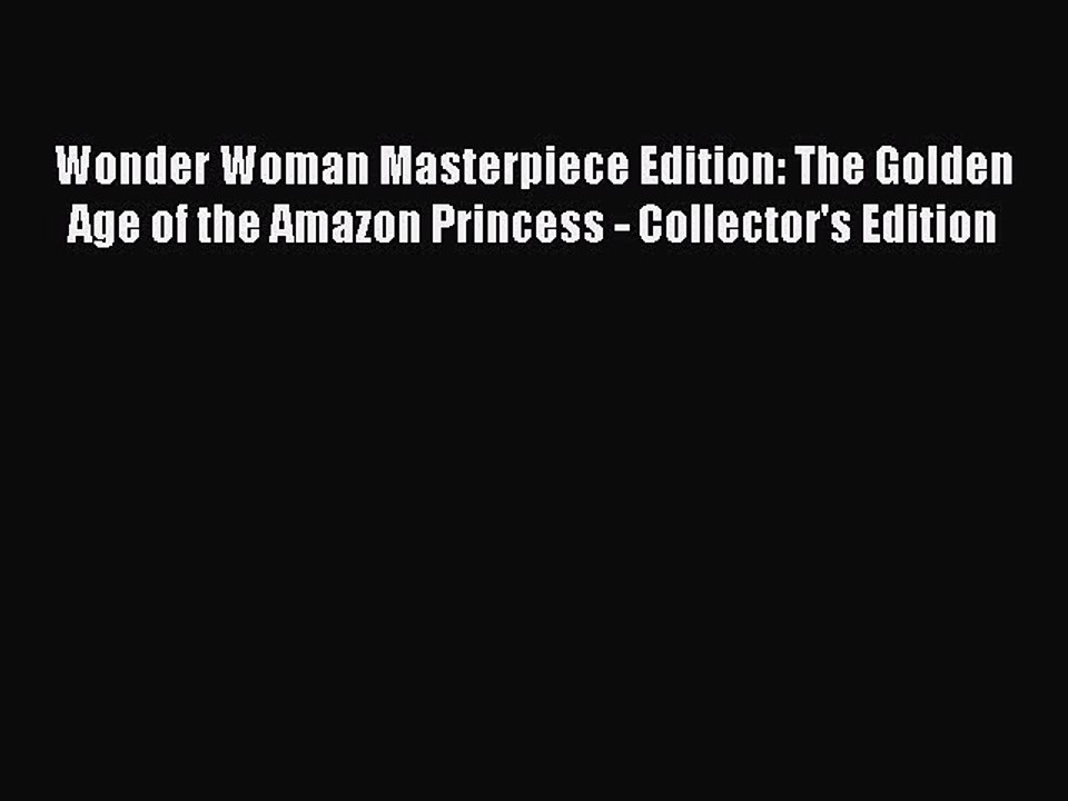 Read Wonder Woman Masterpiece Edition: The Golden Age of the Amazon Princess - Collector's