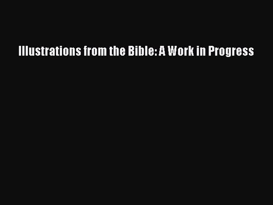 Download Illustrations from the Bible: A Work in Progress Ebook Free