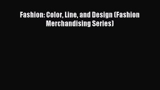 Download Fashion: Color Line and Design (Fashion Merchandising Series) PDF Free