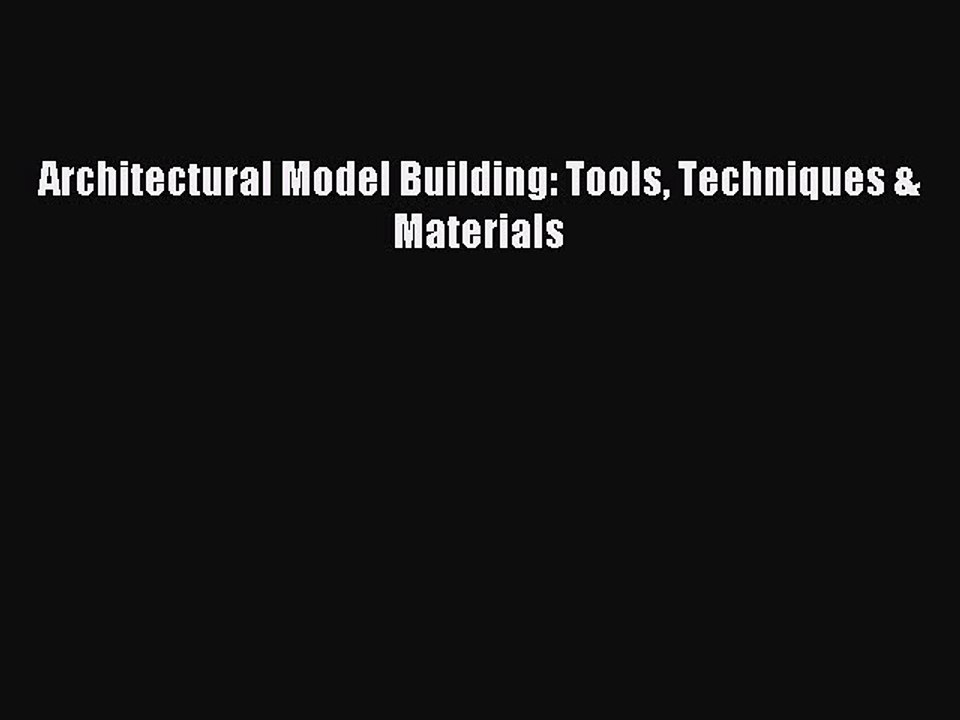 Read Architectural Model Building: Tools Techniques & Materials Ebook Free