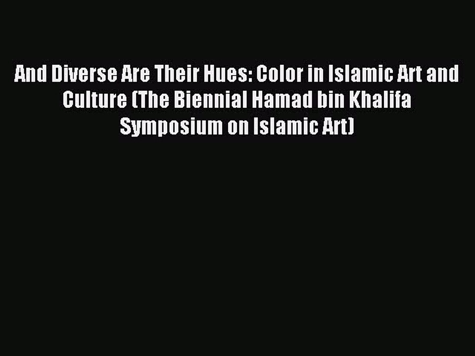 Download And Diverse Are Their Hues: Color in Islamic Art and Culture (The Biennial Hamad bin