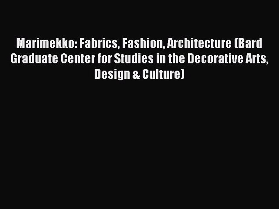 Read Marimekko: Fabrics Fashion Architecture (Bard Graduate Center for Studies in the Decorative