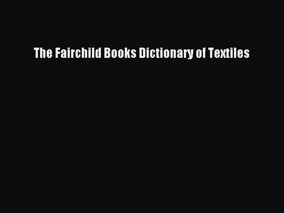 Read The Fairchild Books Dictionary of Textiles PDF Free