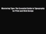 Download Mastering Type: The Essential Guide to Typography for Print and Web Design Ebook Free