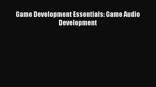 Download Game Development Essentials: Game Audio Development PDF Free