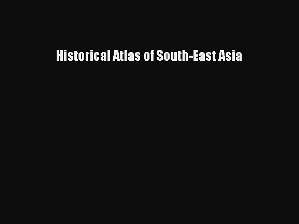 Read Historical Atlas of South-East Asia Ebook Free