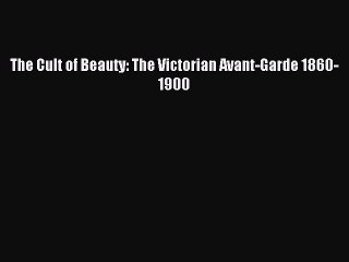 Download The Cult of Beauty: The Victorian Avant-Garde 1860-1900 PDF Free