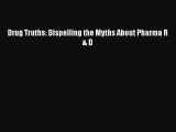 PDF Drug Truths: Dispelling the Myths About Pharma R & D  EBook