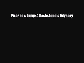 Read Picasso & Lump: A Dachshund's Odyssey Ebook Free