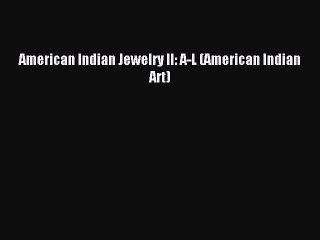 Read American Indian Jewelry II: A-L (American Indian Art) Ebook Free