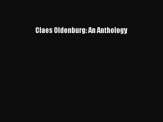 Download Claes Oldenburg: An Anthology PDF Free