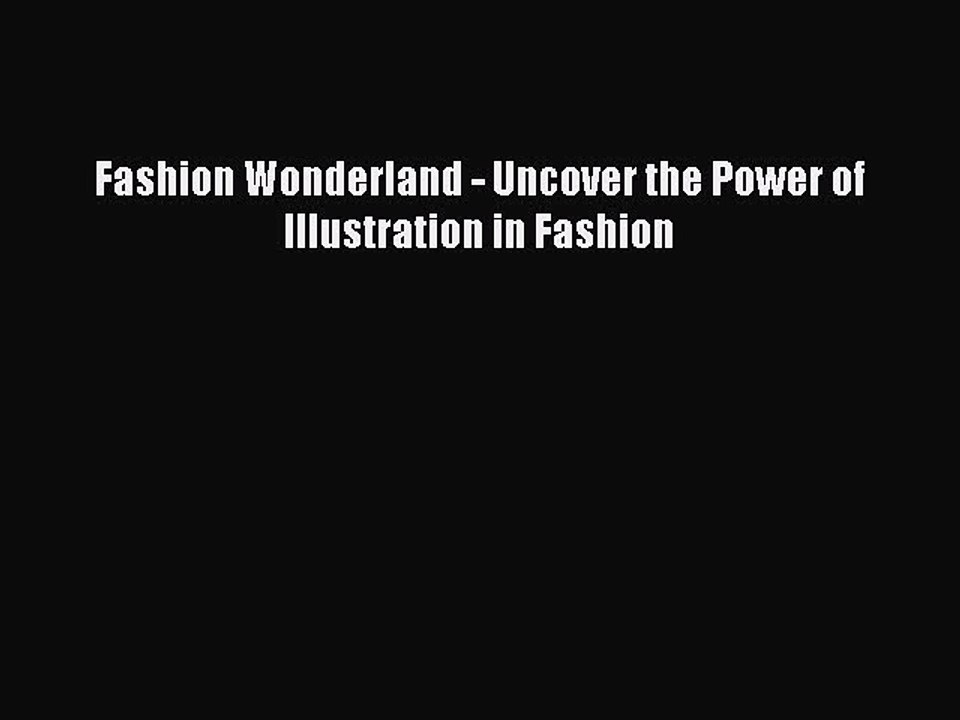 Download Fashion Wonderland - Uncover the Power of Illustration in Fashion Ebook Free