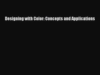 Read Designing with Color: Concepts and Applications PDF Free