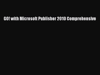 Read GO! with Microsoft Publisher 2010 Comprehensive PDF Online