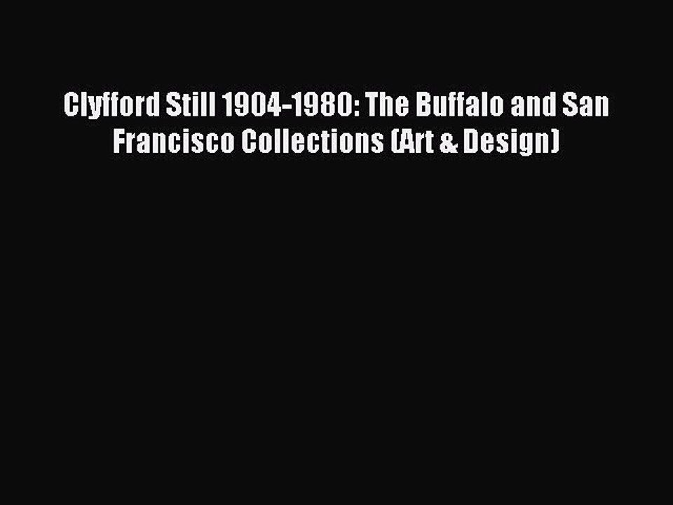 Read Clyfford Still 1904-1980: The Buffalo and San Francisco Collections (Art & Design) PDF