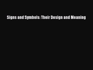 Read Signs and Symbols: Their Design and Meaning PDF Online
