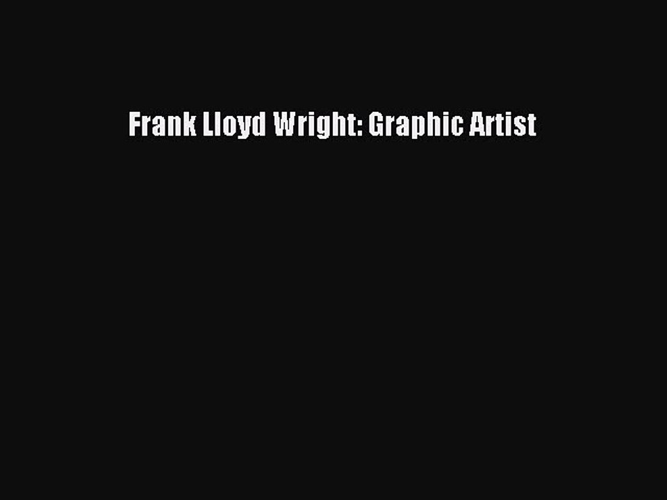 Read Frank Lloyd Wright: Graphic Artist Ebook Online