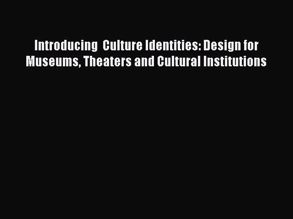 Download Introducing  Culture Identities: Design for Museums Theaters and Cultural Institutions