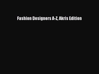 Read Fashion Designers A-Z Akris Edition Ebook Free