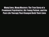 PDF Many Lives Many Masters: The True Story of a Prominent Psychiatrist His Young Patient and