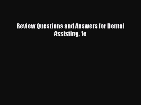 Download Review Questions and Answers for Dental Assisting 1e Free Books