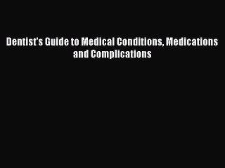 Download Dentist's Guide to Medical Conditions Medications and Complications  Read Online