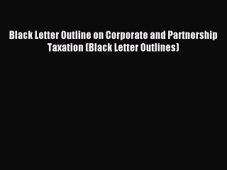 [Download PDF] Black Letter Outline on Corporate and Partnership Taxation (Black Letter Outlines)