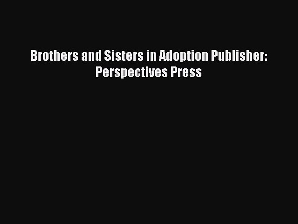 Download Brothers and Sisters in Adoption Publisher: Perspectives Press PDF Online