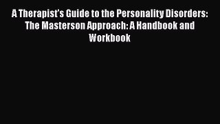 [PDF] A Therapist's Guide to the Personality Disorders: The Masterson Approach: A Handbook