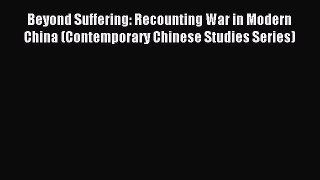 Read Beyond Suffering: Recounting War in Modern China (Contemporary Chinese Studies Series)
