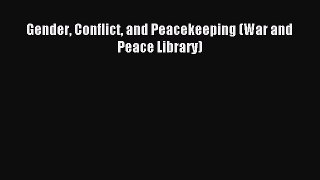 Download Gender Conflict and Peacekeeping (War and Peace Library) PDF Free