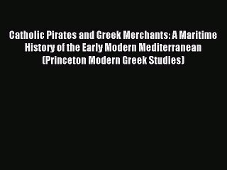 Download Video: [Download PDF] Catholic Pirates and Greek Merchants: A Maritime History of the Early Modern