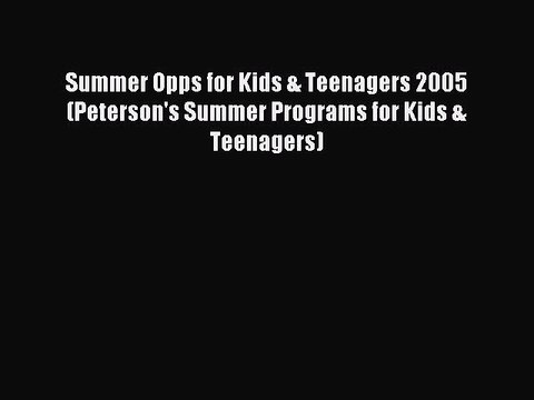 Read Summer Opps for Kids & Teenagers 2005 (Peterson's Summer Programs for Kids & Teenagers)