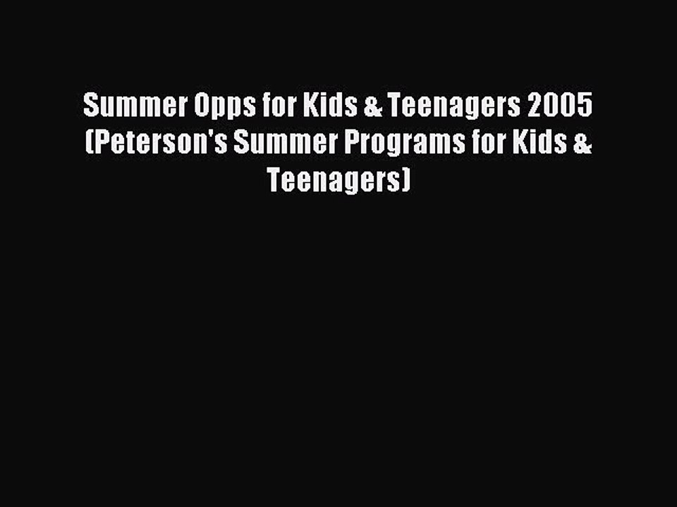 Read Summer Opps for Kids & Teenagers 2005 (Peterson's Summer Programs for Kids & Teenagers)