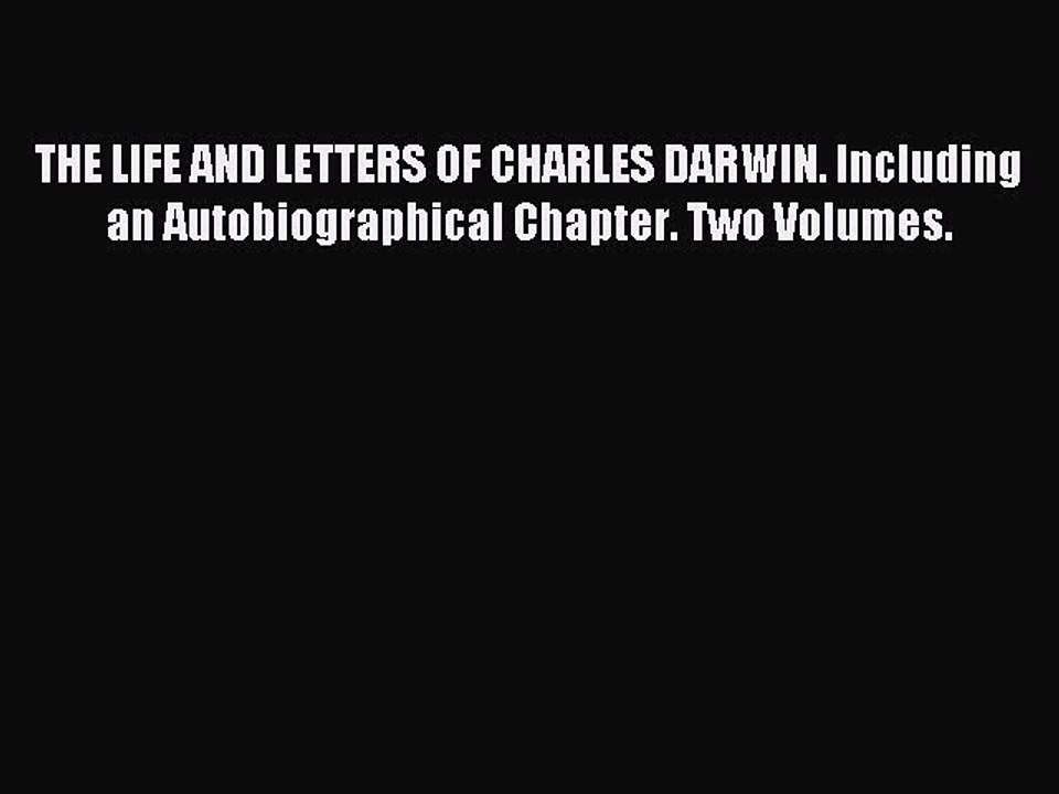 Read THE LIFE AND LETTERS OF CHARLES DARWIN. Including an Autobiographical Chapter. Two Volumes.