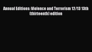 Read Annual Editions: Violence and Terrorism 12/13 13th (thirteenth) edition Ebook Online
