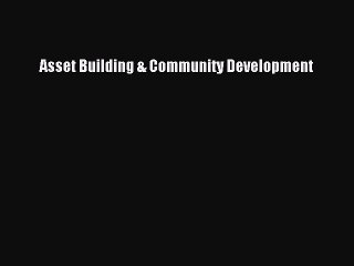 Read Asset Building & Community Development Ebook Free