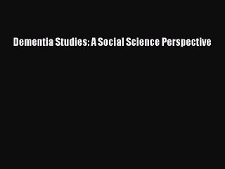 Read Dementia Studies: A Social Science Perspective Ebook Free