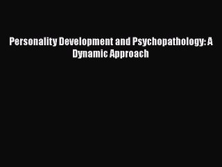 [PDF] Personality Development and Psychopathology: A Dynamic Approach [Download] Online