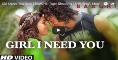 Girl I Need You Song  BAAGHI  Tiger, Shraddha  Arijit Singh, Meet Bros, Roach Killa, Khushboo