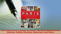 Read  The Food Lovers Guide to Paris The Best Restaurants Bistros Cafés Markets Bakeries and Ebook Free
