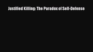 Download Justified Killing: The Paradox of Self-Defense Ebook Free