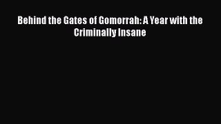 [PDF] Behind the Gates of Gomorrah: A Year with the Criminally Insane [Read] Online
