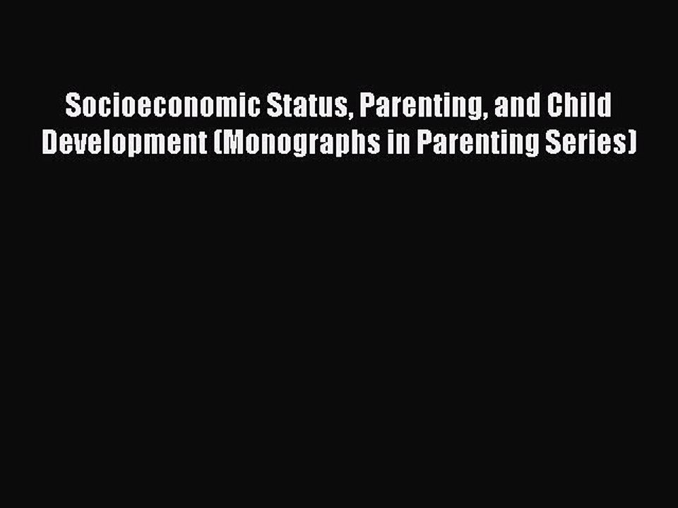 Read Socioeconomic Status Parenting and Child Development (Monographs in Parenting Series)