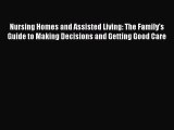 Download Nursing Homes and Assisted Living: The Family's Guide to Making Decisions and Getting