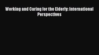 Read Working and Caring for the Elderly: International Perspectives Ebook Free