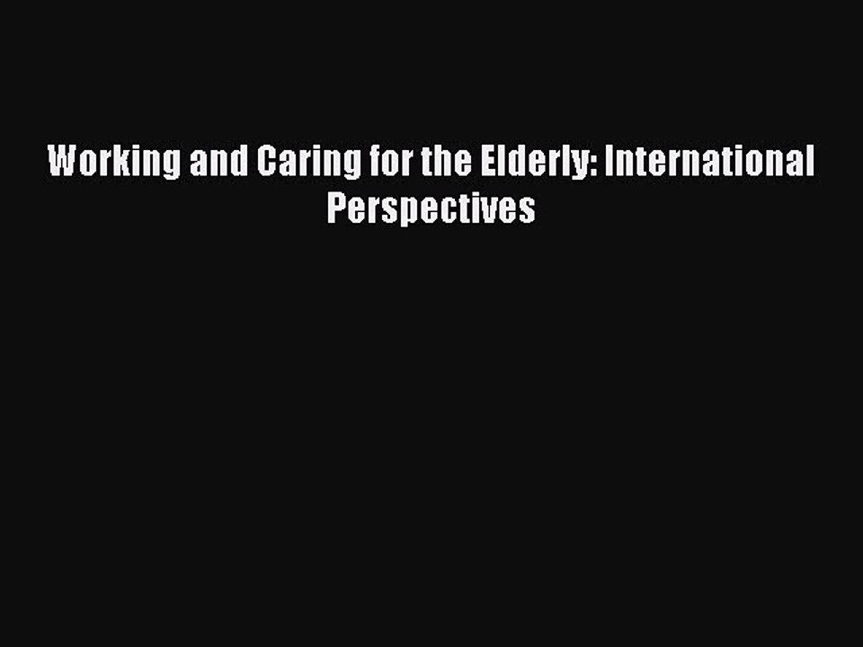 Read Working and Caring for the Elderly: International Perspectives Ebook Free