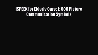 Download ISPEEK for Elderly Care: 1: 800 Picture Communication Symbols Ebook Online